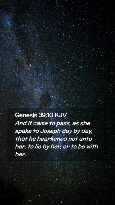 Picture 02 - Genesis 39:10 KJV Mobile Phone Wallpaper - And it came to pass, as she spake to Joseph day - Mobile Bible Verse Wallpaper