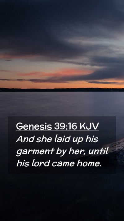 Picture 02 - Genesis 39:16 KJV Mobile Phone Wallpaper - And she laid up his garment by her, until his - Mobile Bible Verse Wallpaper