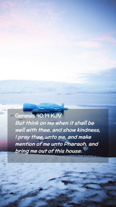 Picture 02 - Genesis 40:14 KJV Mobile Phone Wallpaper - But think on me when it shall be well with thee, - Mobile Bible Verse Wallpaper