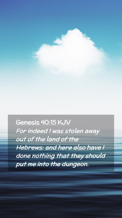 Picture 02 - Genesis 40:15 KJV Mobile Phone Wallpaper - For indeed I was stolen away out of the land of - Mobile Bible Verse Wallpaper