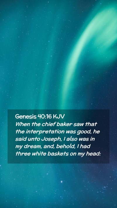 Picture 02 - Genesis 40:16 KJV Mobile Phone Wallpaper - When the chief baker saw that the interpretation - Mobile Bible Verse Wallpaper