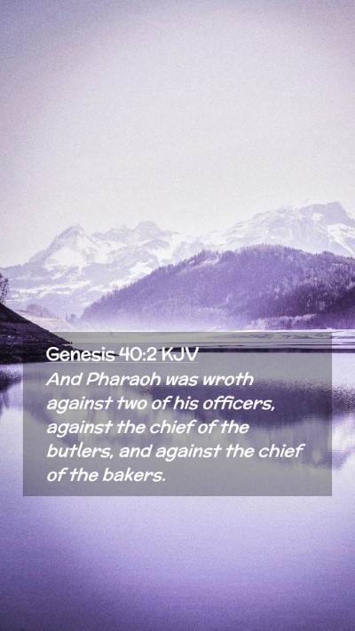 Picture 02 - Genesis 40:2 KJV Mobile Phone Wallpaper - And Pharaoh was wroth against two of his - Mobile Bible Verse Wallpaper