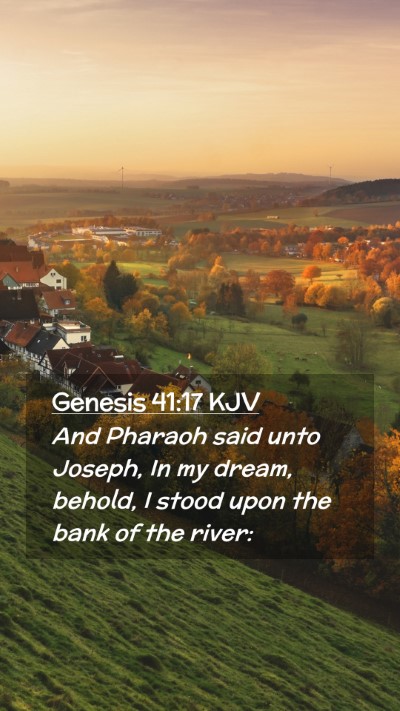 Picture 02 - Genesis 41:17 KJV Mobile Phone Wallpaper - And Pharaoh said unto Joseph, In my dream, - Mobile Bible Verse Wallpaper