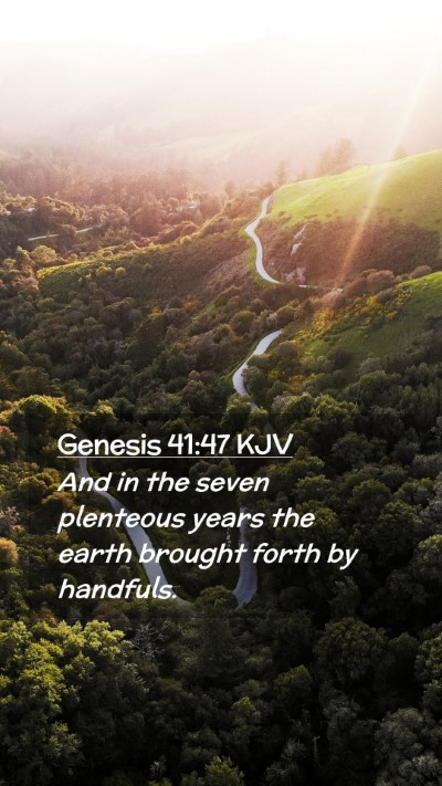 Picture 02 - Genesis 41:47 KJV Mobile Phone Wallpaper - And in the seven plenteous years the earth - Mobile Bible Verse Wallpaper