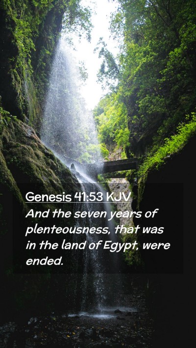 Picture 02 - Genesis 41:53 KJV Mobile Phone Wallpaper - And the seven years of plenteousness, that was in - Mobile Bible Verse Wallpaper