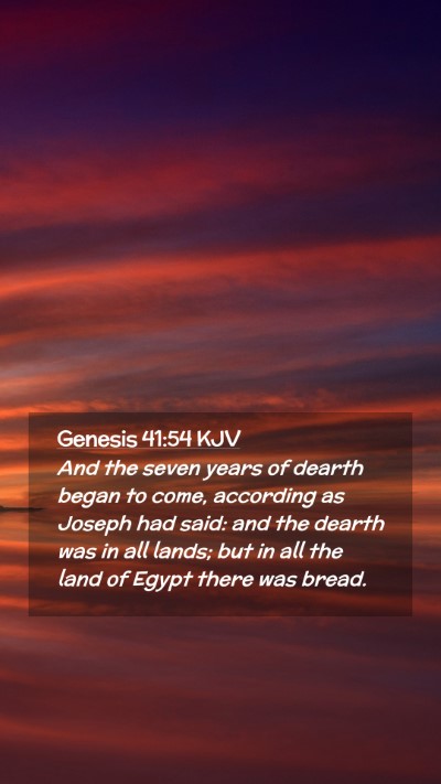 Picture 02 - Genesis 41:54 KJV Mobile Phone Wallpaper - And the seven years of dearth began to come, - Mobile Bible Verse Wallpaper
