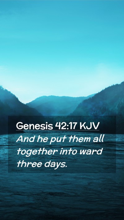 Picture 02 - Genesis 42:17 KJV Mobile Phone Wallpaper - And he put them all together into ward three - Mobile Bible Verse Wallpaper