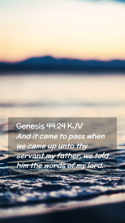 Picture 02 - Genesis 44:24 KJV Mobile Phone Wallpaper - And it came to pass when we came up unto thy - Mobile Bible Verse Wallpaper