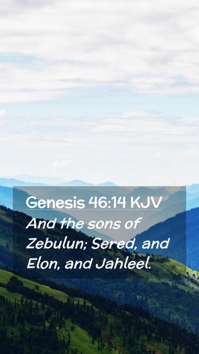 Picture 02 - Genesis 46:14 KJV Mobile Phone Wallpaper - And the sons of Zebulun; Sered, and Elon, and - Mobile Bible Verse Wallpaper