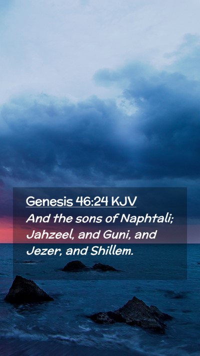 Picture 02 - Genesis 46:24 KJV Mobile Phone Wallpaper - And the sons of Naphtali; Jahzeel, and Guni, and - Mobile Bible Verse Wallpaper