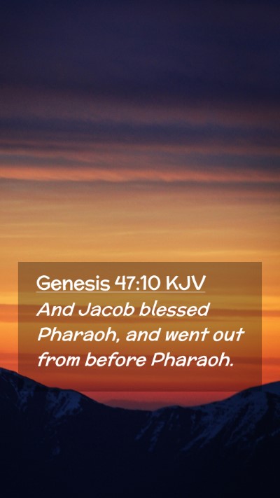 Picture 02 - Genesis 47:10 KJV Mobile Phone Wallpaper - And Jacob blessed Pharaoh, and went out from - Mobile Bible Verse Wallpaper