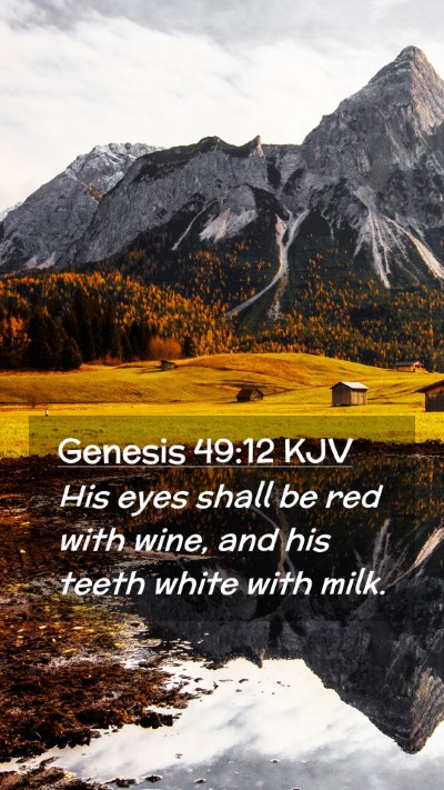 Picture 02 - Genesis 49:12 KJV Mobile Phone Wallpaper - His eyes shall be red with wine, and his teeth - Mobile Bible Verse Wallpaper