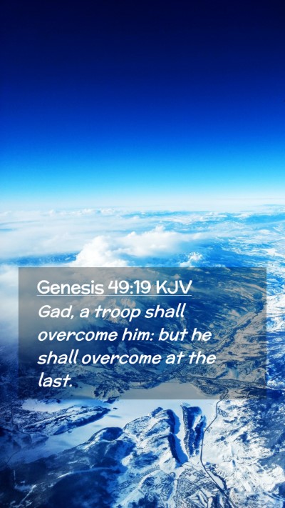 Picture 02 - Genesis 49:19 KJV Mobile Phone Wallpaper - Gad, a troop shall overcome him: but he shall - Mobile Bible Verse Wallpaper