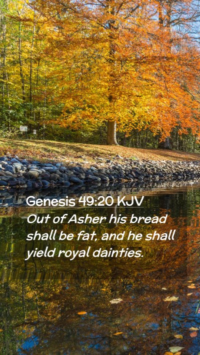 Picture 02 - Genesis 49:20 KJV Mobile Phone Wallpaper - Out of Asher his bread shall be fat, and he shall - Mobile Bible Verse Wallpaper