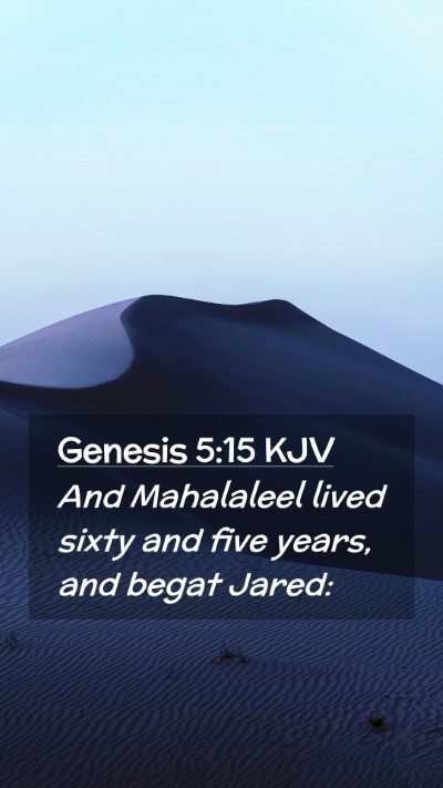Picture 02 - Genesis 5:15 KJV Mobile Phone Wallpaper - And Mahalaleel lived sixty and five years, and - Mobile Bible Verse Wallpaper
