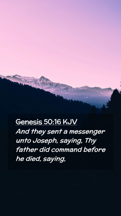 Picture 02 - Genesis 50:16 KJV Mobile Phone Wallpaper - And they sent a messenger unto Joseph, saying, - Mobile Bible Verse Wallpaper