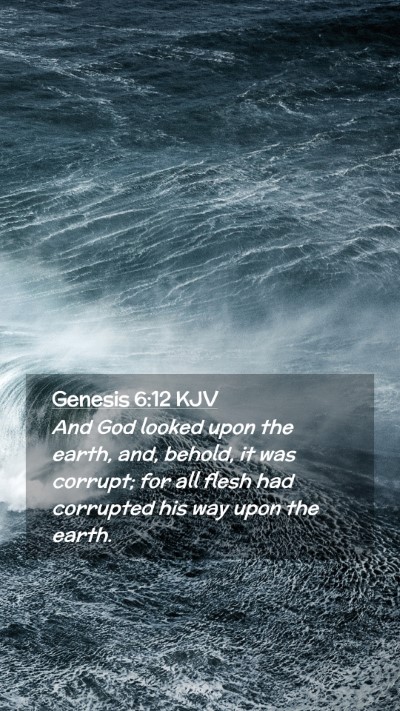 Picture 02 - Genesis 6:12 KJV Mobile Phone Wallpaper - And God looked upon the earth, and, behold, it - Mobile Bible Verse Wallpaper