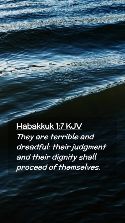 Picture 02 - Habakkuk 1:7 KJV Mobile Phone Wallpaper - They are terrible and dreadful: their judgment - Mobile Bible Verse Wallpaper