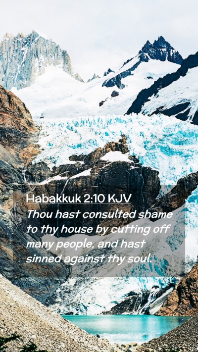 Picture 02 - Habakkuk 2:10 KJV Mobile Phone Wallpaper - Thou hast consulted shame to thy house by cutting - Mobile Bible Verse Wallpaper