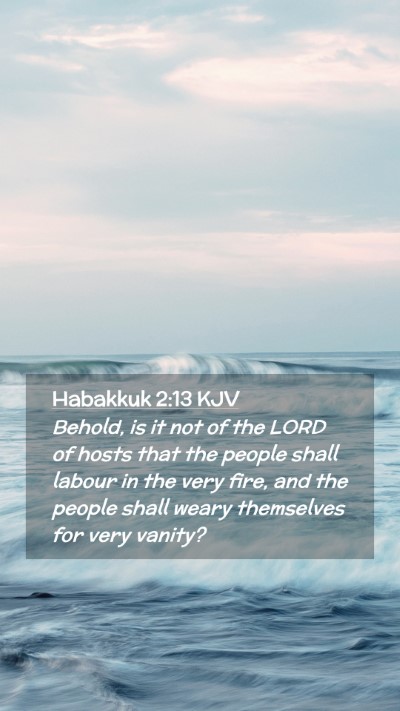 Picture 02 - Habakkuk 2:13 KJV Mobile Phone Wallpaper - Behold, is it not of the LORD of hosts that the - Mobile Bible Verse Wallpaper