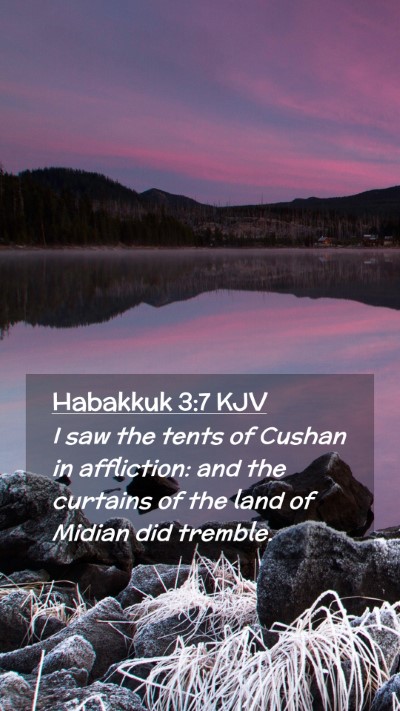 Picture 02 - Habakkuk 3:7 KJV Mobile Phone Wallpaper - I saw the tents of Cushan in affliction: and the - Mobile Bible Verse Wallpaper