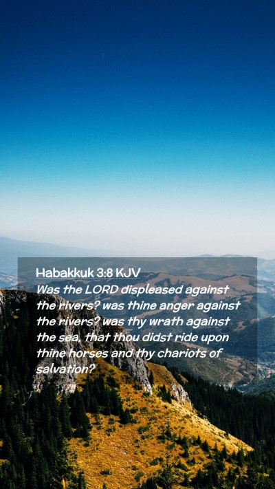 Picture 02 - Habakkuk 3:8 KJV Mobile Phone Wallpaper - Was the LORD displeased against the rivers? was - Mobile Bible Verse Wallpaper