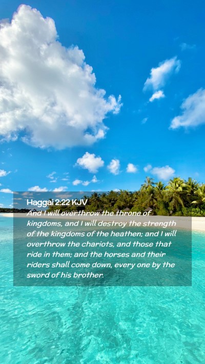 Picture 02 - Haggai 2:22 KJV Mobile Phone Wallpaper - And I will overthrow the throne of kingdoms, and - Mobile Bible Verse Wallpaper