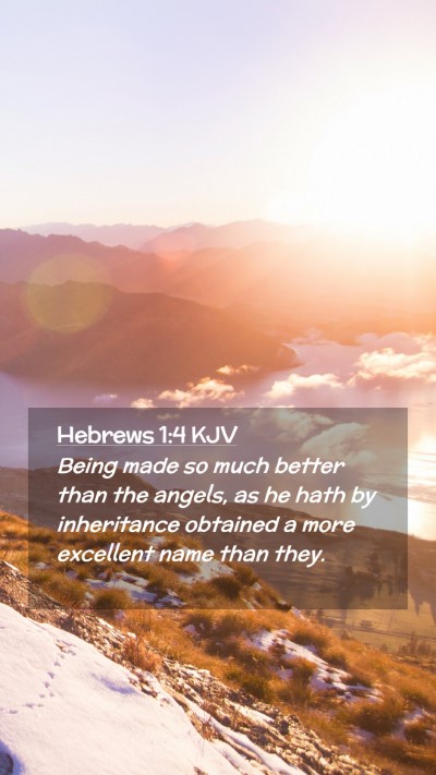 Picture 02 - Hebrews 1:4 KJV Mobile Phone Wallpaper - Being made so much better than the angels, as he - Mobile Bible Verse Wallpaper