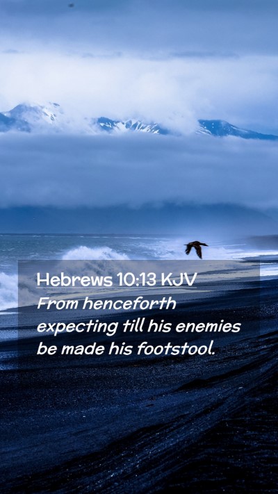Picture 02 - Hebrews 10:13 KJV Mobile Phone Wallpaper - From henceforth expecting till his enemies be - Mobile Bible Verse Wallpaper