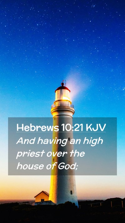 Picture 02 - Hebrews 10:21 KJV Mobile Phone Wallpaper - And having an high priest over the house of - Mobile Bible Verse Wallpaper