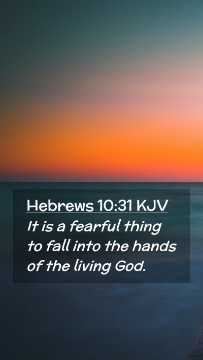 Picture 02 - Hebrews 10:31 KJV Mobile Phone Wallpaper - It is a fearful thing to fall into the hands of - Mobile Bible Verse Wallpaper