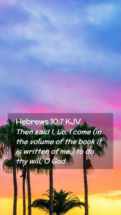Picture 02 - Hebrews 10:7 KJV Mobile Phone Wallpaper - Then said I, Lo, I come (in the volume of the - Mobile Bible Verse Wallpaper