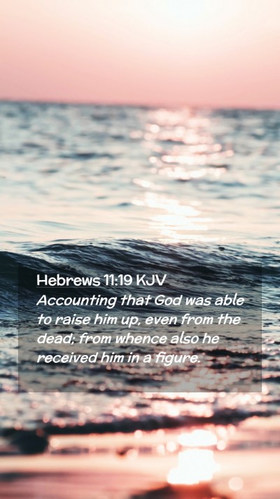 Picture 02 - Hebrews 11:19 KJV Mobile Phone Wallpaper - Accounting that God was able to raise him up, - Mobile Bible Verse Wallpaper
