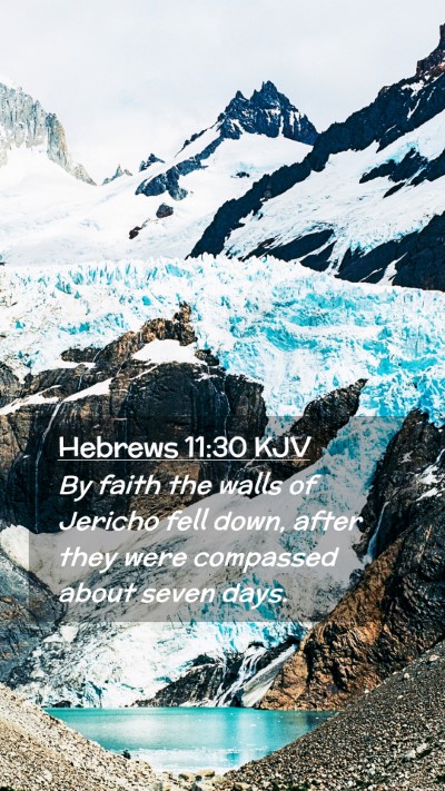 Picture 02 - Hebrews 11:30 KJV Mobile Phone Wallpaper - By faith the walls of Jericho fell down, after - Mobile Bible Verse Wallpaper
