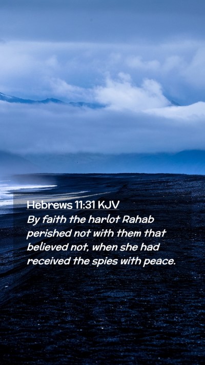 Picture 02 - Hebrews 11:31 KJV Mobile Phone Wallpaper - By faith the harlot Rahab perished not with them - Mobile Bible Verse Wallpaper