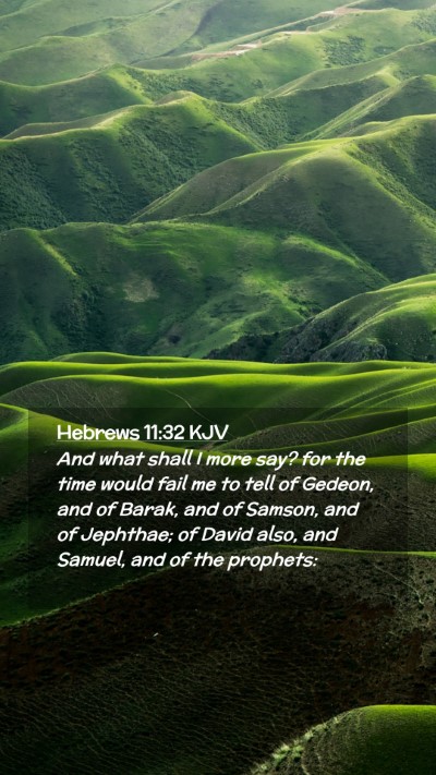 Picture 02 - Hebrews 11:32 KJV Mobile Phone Wallpaper - And what shall I more say? for the time would - Mobile Bible Verse Wallpaper