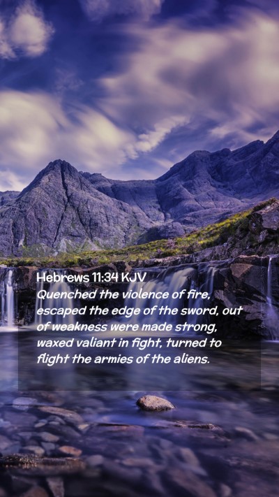 Picture 02 - Hebrews 11:34 KJV Mobile Phone Wallpaper - Quenched the violence of fire, escaped the edge - Mobile Bible Verse Wallpaper
