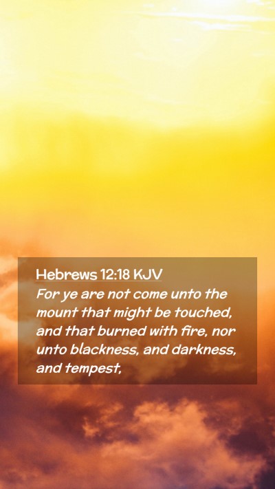 Picture 02 - Hebrews 12:18 KJV Mobile Phone Wallpaper - For ye are not come unto the mount that might be - Mobile Bible Verse Wallpaper