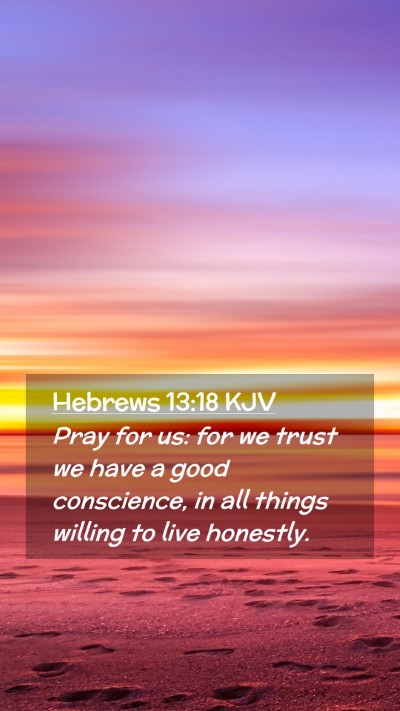 Picture 02 - Hebrews 13:18 KJV Mobile Phone Wallpaper - Pray for us: for we trust we have a good - Mobile Bible Verse Wallpaper