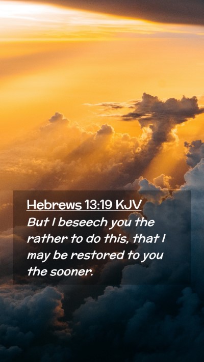 Picture 02 - Hebrews 13:19 KJV Mobile Phone Wallpaper - But I beseech you the rather to do this, that I - Mobile Bible Verse Wallpaper