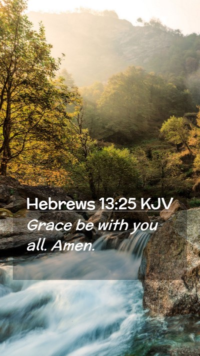Picture 02 - Hebrews 13:25 KJV Mobile Phone Wallpaper - Grace be with you all. - Mobile Bible Verse Wallpaper