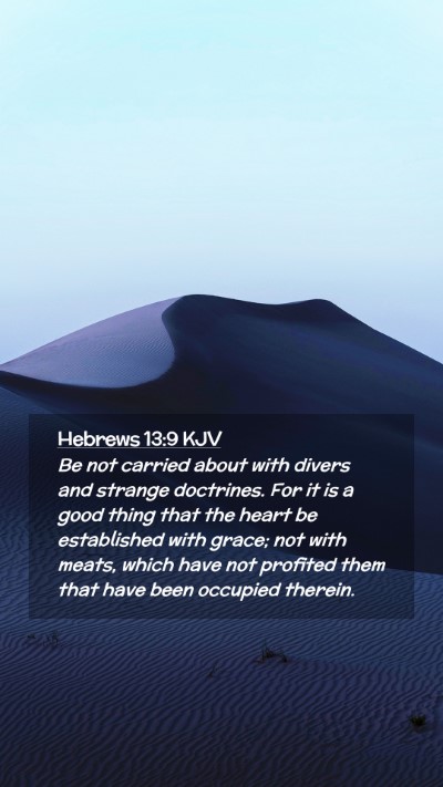 Picture 02 - Hebrews 13:9 KJV Mobile Phone Wallpaper - Be not carried about with divers and strange - Mobile Bible Verse Wallpaper