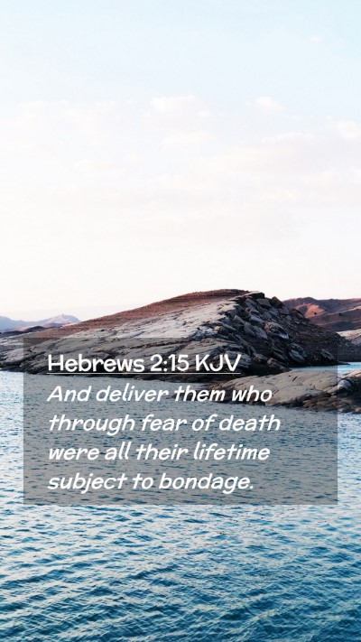 Picture 02 - Hebrews 2:15 KJV Mobile Phone Wallpaper - And deliver them who through fear of death were - Mobile Bible Verse Wallpaper