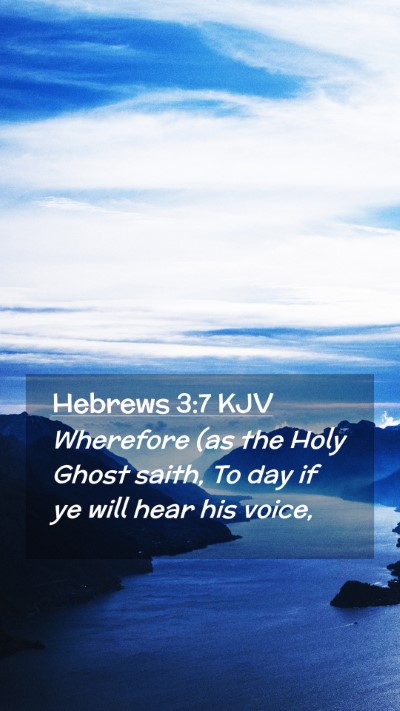Picture 02 - Hebrews 3:7 KJV Mobile Phone Wallpaper - Wherefore (as the Holy Ghost saith, To day if ye - Mobile Bible Verse Wallpaper