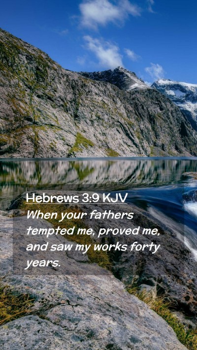 Picture 02 - Hebrews 3:9 KJV Mobile Phone Wallpaper - When your fathers tempted me, proved me, and saw - Mobile Bible Verse Wallpaper