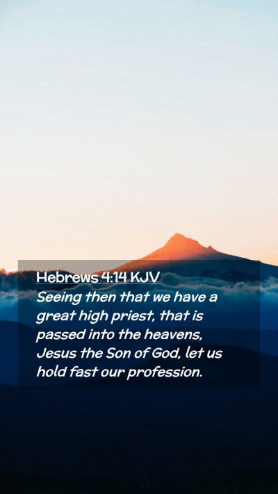 Picture 02 - Hebrews 4:14 KJV Mobile Phone Wallpaper - Seeing then that we have a great high priest, - Mobile Bible Verse Wallpaper