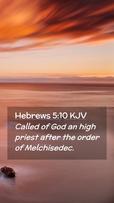 Picture 02 - Hebrews 5:10 KJV Mobile Phone Wallpaper - Called of God an high priest after the order of - Mobile Bible Verse Wallpaper