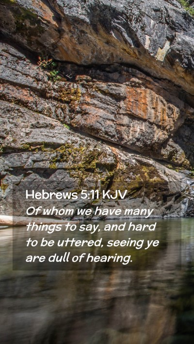 Picture 02 - Hebrews 5:11 KJV Mobile Phone Wallpaper - Of whom we have many things to say, and hard to - Mobile Bible Verse Wallpaper