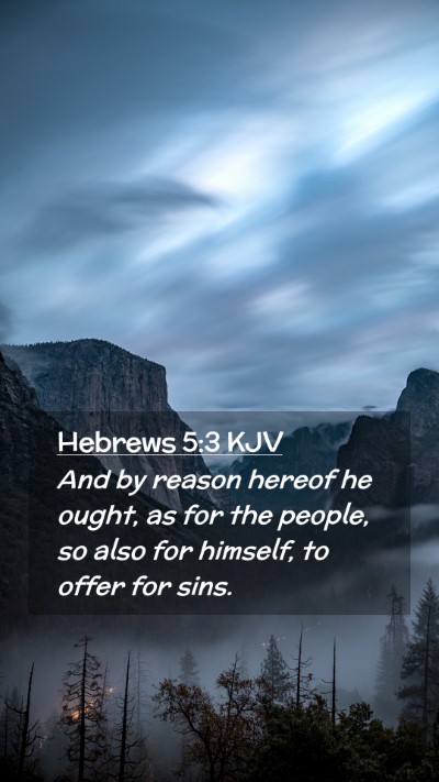 Picture 02 - Hebrews 5:3 KJV Mobile Phone Wallpaper - And by reason hereof he ought, as for the people, - Mobile Bible Verse Wallpaper