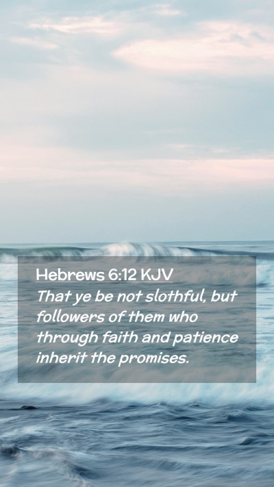Picture 02 - Hebrews 6:12 KJV Mobile Phone Wallpaper - That ye be not slothful, but followers of them - Mobile Bible Verse Wallpaper